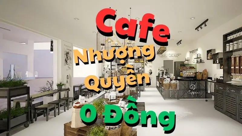 Có Nên Kinh Doanh Cafe Nhượng Quyền 0 Đồng?